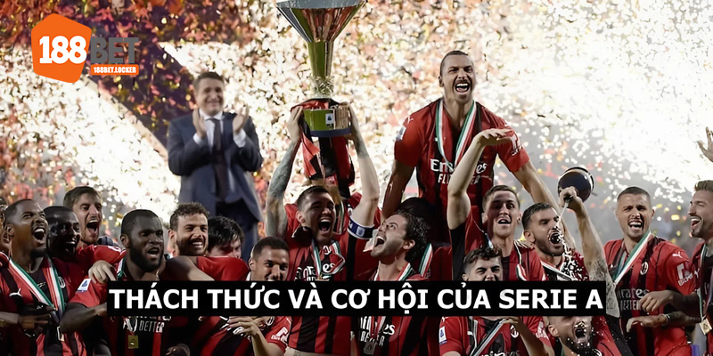 Những thách thức và cơ hội của Serie A thời điểm hiện tại