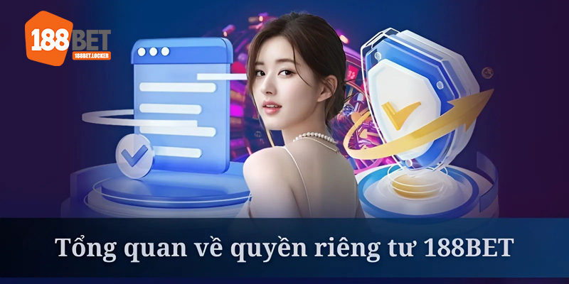 Quyền riêng tư là một trong các chính sách quan trọng nhất tại 188bet