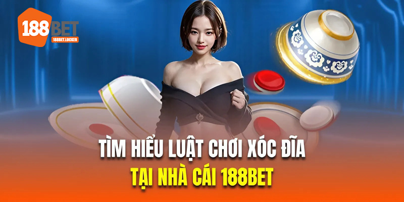 Tìm hiểu luật chơi xóc đĩa online tại nhà cái 188BET