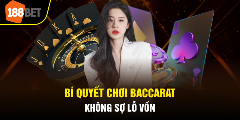 Bí quyết chơi Baccarat không sợ lỗ vốn