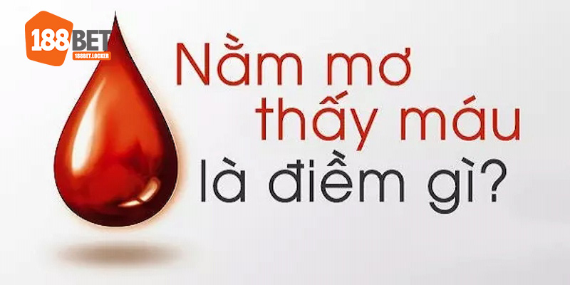 Giải mã lý do tại sao bạn lại mơ thấy máu