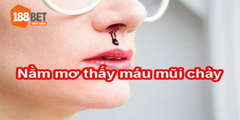 Mơ thấy máu từ mũi bạn hãy quất ngay số 43