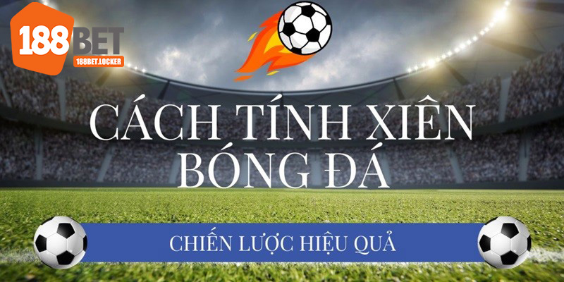 Tìm hiểu cách tính kèo xiên cho tân binh