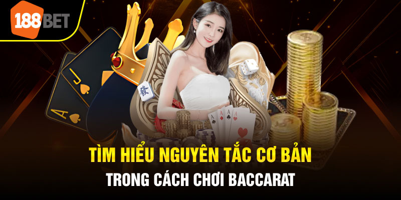 Tìm hiểu nguyên tắc cơ bản trong cách chơi Baccarat